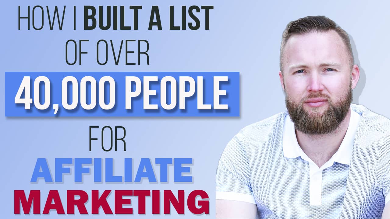 How I Built A List Of Over 40,000 People For Affiliate Marketing