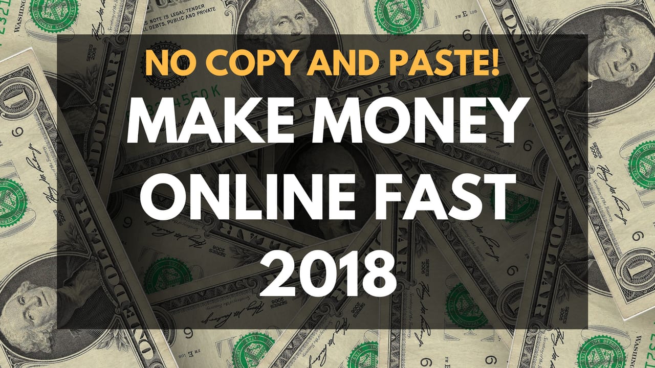 How To Make Money Online Fast (2018) | THE TRUTH! NOT COPY & PASTE