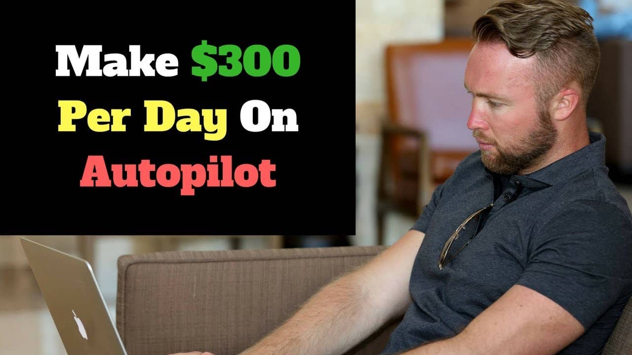 How To Make $300 Per Day On Autopilot